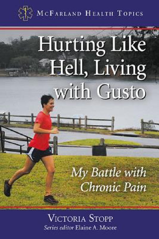 Hurting Like Hell, Living with Gusto: My Battle with Chronic Pain by Victoria Stopp