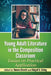 Young Adult Literature in the Composition Classroom: Essays on Practical Application by Tamara Girardi, Abigail G. Scheg