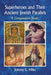 Superheroes and Their Ancient Jewish Parallels: A Comparative Study by Johnny E. Miles