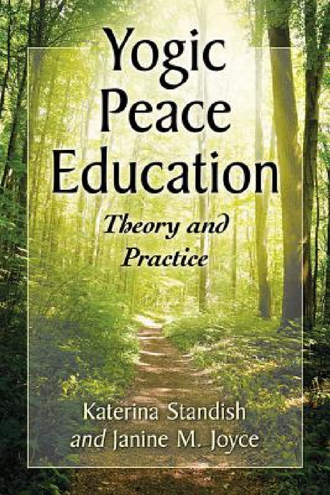 Yogic Peace Education: Theory and Practice by Katerina Standish, Janine M. Joyce