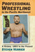 Professional Wrestling in the Pacific Northwest: A History, 1883 to the Present by Steven Verrier