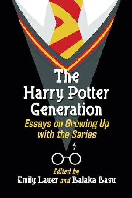 The Harry Potter Generation: Essays on Growing Up with the Series by Emily Lauer