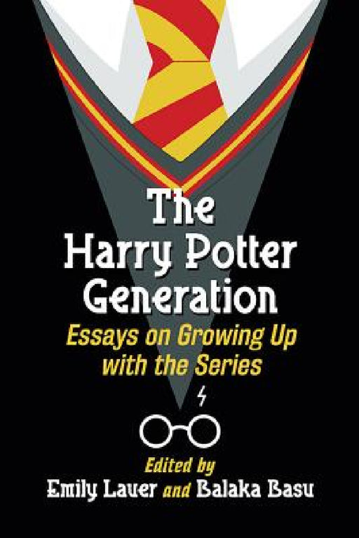 The Harry Potter Generation: Essays on Growing Up with the Series by Emily Lauer, Balaka Basu