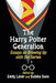 The Harry Potter Generation: Essays on Growing Up with the Series by Emily Lauer
