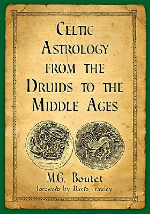 Celtic Astrology from the Druids to the Middle Ages by M. G. Boutet