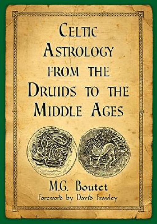 Celtic Astrology from the Druids to the Middle Ages by M. G. Boutet