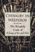 Chivalry in Westeros: The Knightly Code of A Song of Ice and Fire by Carol Parrish Jamison