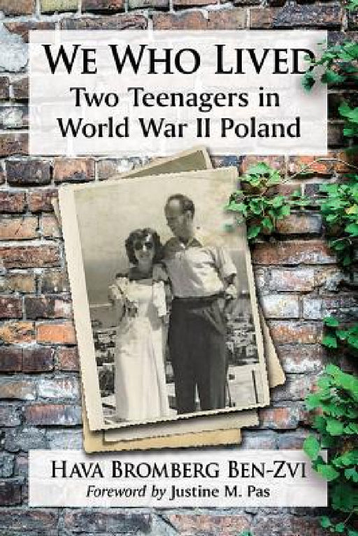 We Who Lived: Two Teenagers in World War II Poland by Hava Bromberg Ben-Zvi