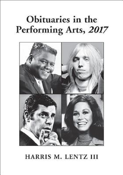 Obituaries in the Performing Arts, 2017 by Harris M. Lentz