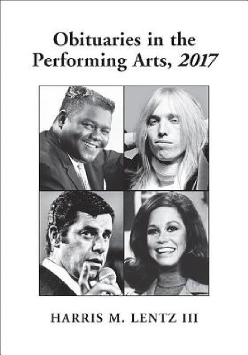 Obituaries in the Performing Arts, 2017 by Harris M. Lentz