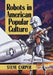 Robots in American Popular Culture by Steve Carper