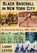 Black Baseball in New York City: An Illustrated History, 1885-1959 by Larry Lester