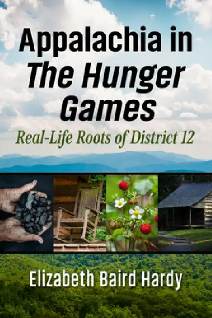 Appalachia in the Hunger Games: Real-Life Roots of District 12 by Elizabeth Baird Hardy