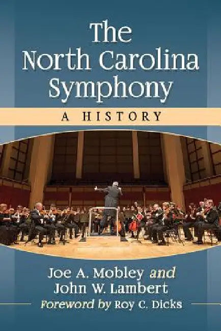 The North Carolina Symphony: A History by Joe A. Mobley