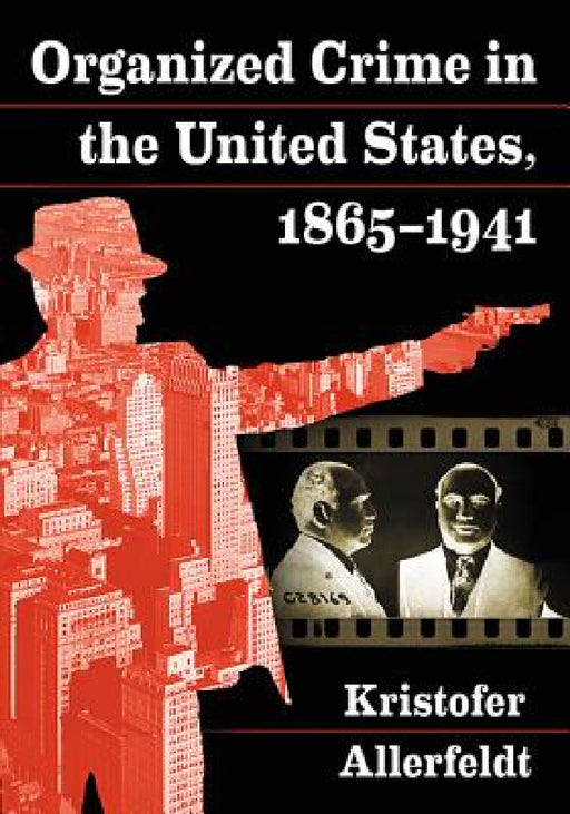 Organized Crime in the United States, 1865-1941 by Kristofer Allerfeldt