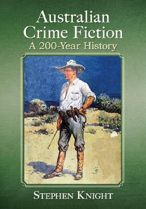 Australian Crime Fiction: A 200-Year History by Stephen Knight