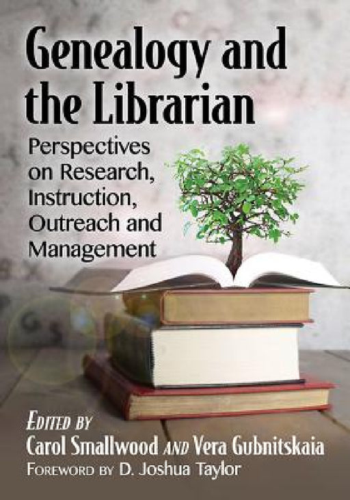 Genealogy and the Librarian: Perspectives on Research, Instruction, Outreach and Management by Carol Smallwood, Vera Gubnitskaia