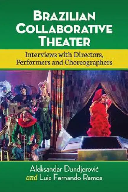 Brazilian Collaborative Theater: Interviews with Directors, Performers and Choreographers by Luiz Fernando