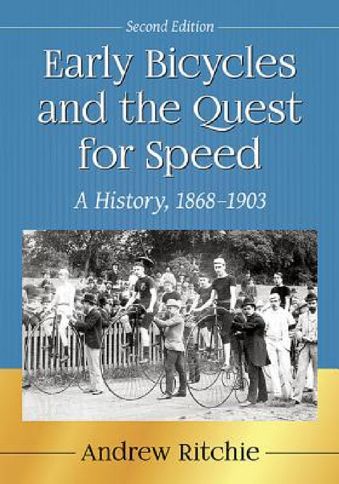 Early Bicycles and the Quest for Speed: A History, 1868-1903, 2d ed. by Andrew Ritchie