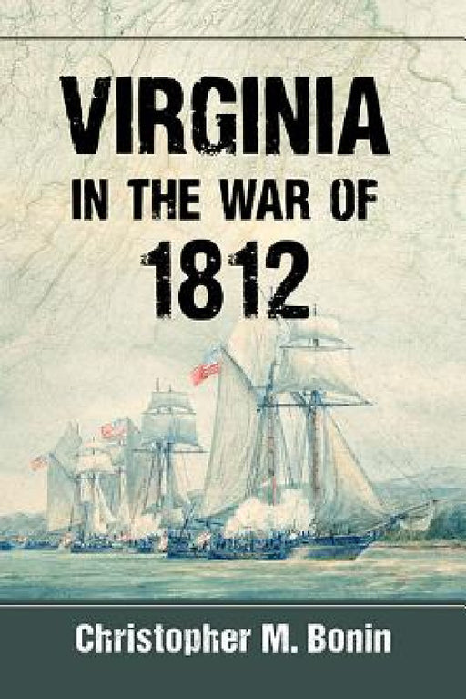 Virginia in the War of 1812 by Christopher M. Bonin