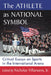 The Athlete as National Symbol: Critical Essays on Sports in the International Arena by Nicholas Villanueva