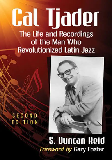 Cal Tjader: The Life and Recordings of the Man Who Revolutionized Latin Jazz, 2d ed. by S. Duncan Reid