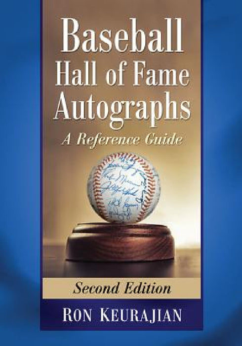 Baseball Hall of Fame Autographs: A Reference Guide, 2d ed. by Ron Keurajian