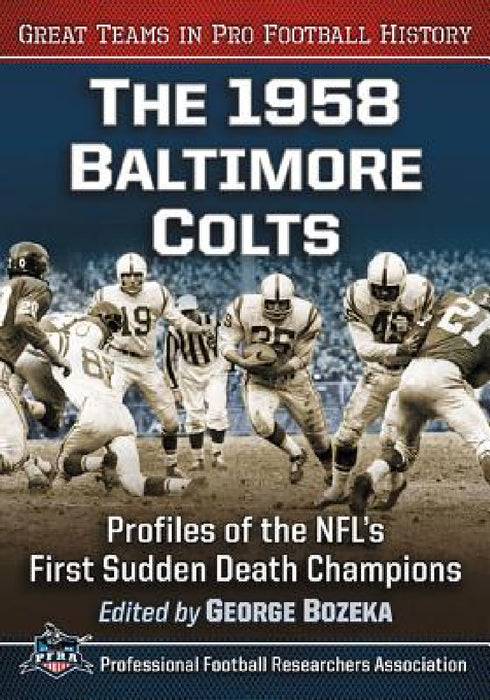 The 1958 Baltimore Colts: Profiles of the NFL's First Sudden Death Champions by George Bozeka