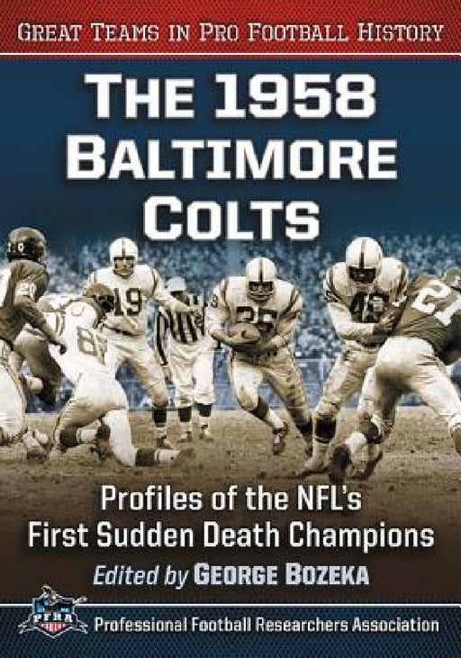 The 1958 Baltimore Colts: Profiles of the NFL's First Sudden Death Champions by George Bozeka