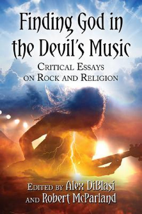 Finding God in the Devil's Music: Critical Essays on Rock and Religion by Alex Diblasi, Robert McParland