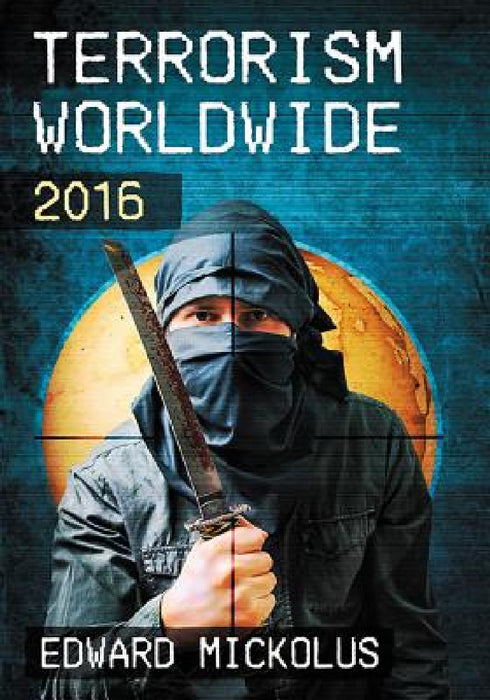 Terrorism Worldwide, 2016 by Edward Mickolus