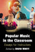 Popular Music in the Classroom: Essays for Instructors by David Whitt