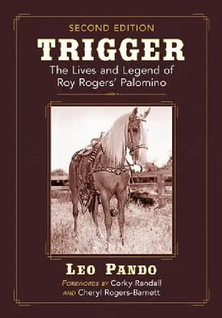 Trigger: The Lives and Legend of Roy Rogers' Palomino, 2d ed. by Leo Pando