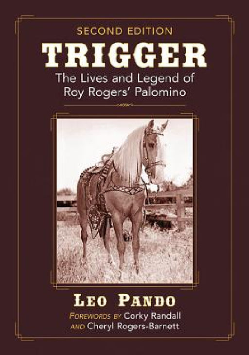 Trigger: The Lives and Legend of Roy Rogers' Palomino, 2d ed. by Leo Pando