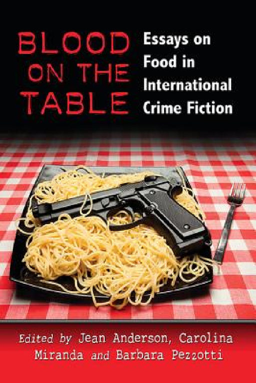 Blood on the Table: Essays on Food in International Crime Fiction by Jean Anderson, Carolina Miranda, Barbara Pezzotti