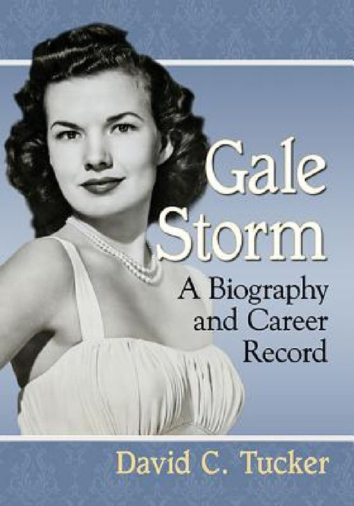 Gale Storm: A Biography and Career Record by David C. Tucker
