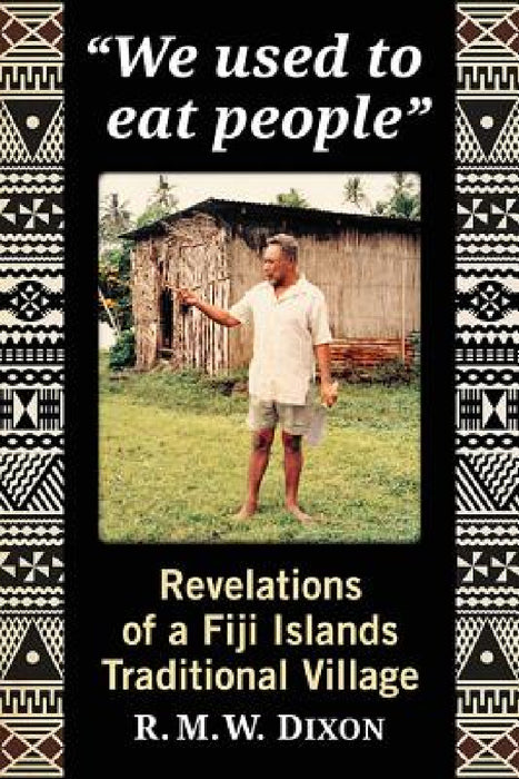 "We used to eat people": Revelations of a Fiji Islands Traditional Village by R. M. W. Dixon