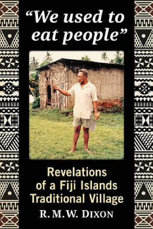 "We used to eat people": Revelations of a Fiji Islands Traditional Village by R. M. W. Dixon