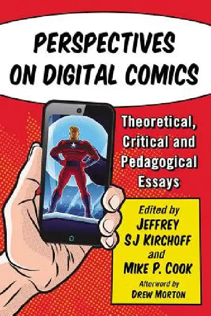 Perspectives on Digital Comics: Theoretical, Critical and Pedagogical Essays by Jeffrey Sj Kirchoff