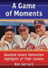 A Game of Moments: Baseball Greats Remember Highlights of Their Careers by Ron Gerrard