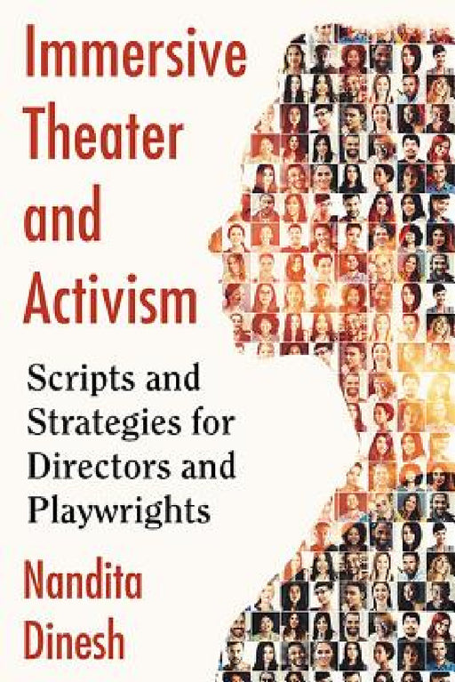 Immersive Theater and Activism: Scripts and Strategies for Directors and Playwrights by Nandita Dinesh