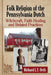 Folk Religion of the Pennsylvania Dutch: Witchcraft, Faith Healing and Related Practices by Richard L. T. Orth