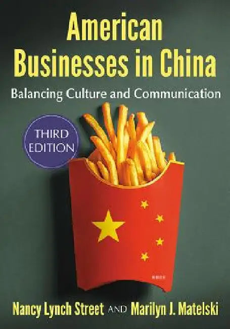 American Businesses in China: Balancing Culture and Communication, 3D Ed. by Nancy Lynch Street