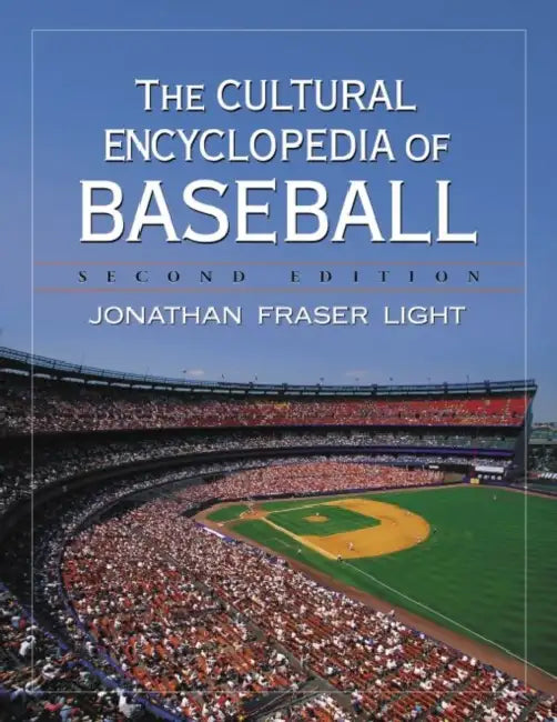 The Cultural Encyclopedia of Baseball by Jonathan Fraser Light