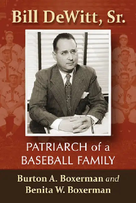 Bill DeWitt, Sr.: Patriarch of a Baseball Family by Burton A. Boxerman