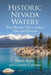 Historic Nevada Waters: Four Rivers, Three Lakes, Past and Present by Hunt Janin, Ursula Carlson
