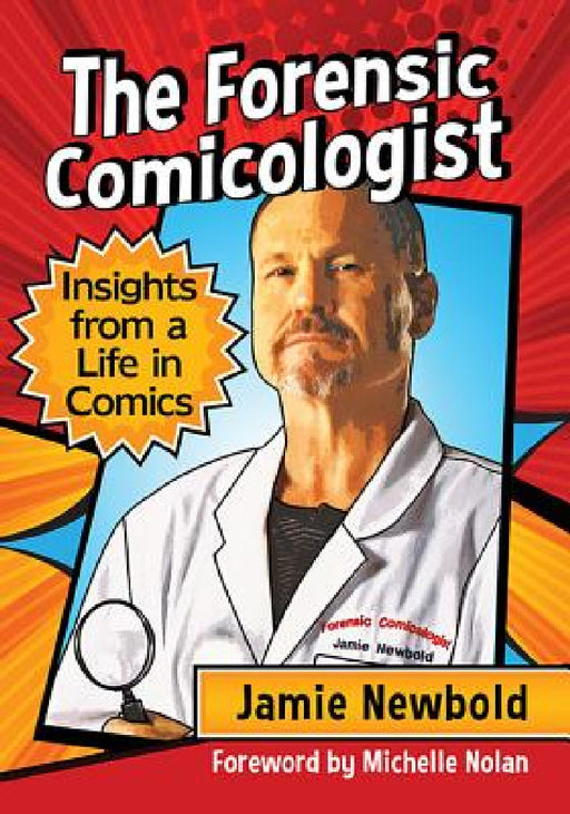 The Forensic Comicologist: Insights from a Life in Comics by Jamie Newbold