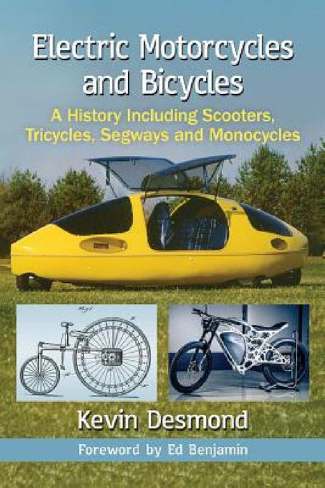 Electric Motorcycles and Bicycles: A History Including Scooters, Tricycles, Segways and Monocycles by Kevin Desmond