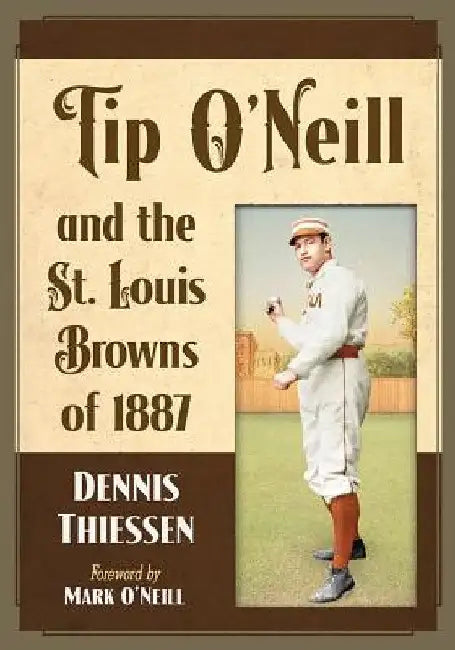Tip O'Neill and the St. Louis Browns of 1887 by Dennis Thiessen