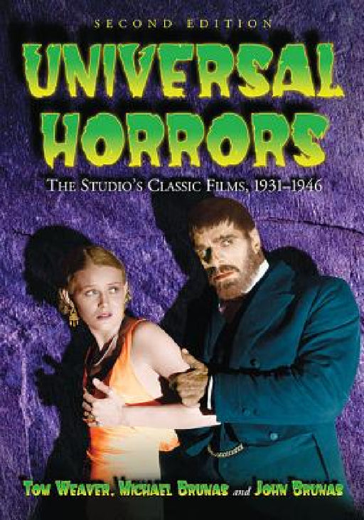Universal Horrors: The Studio's Classic Films, 1931-1946, 2d ed. by Tom Weaver, Michael Brunas, John Brunas